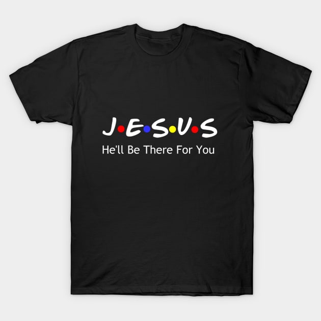 Jesus He'll Be There For You T-Shirt by The Godly Glam 